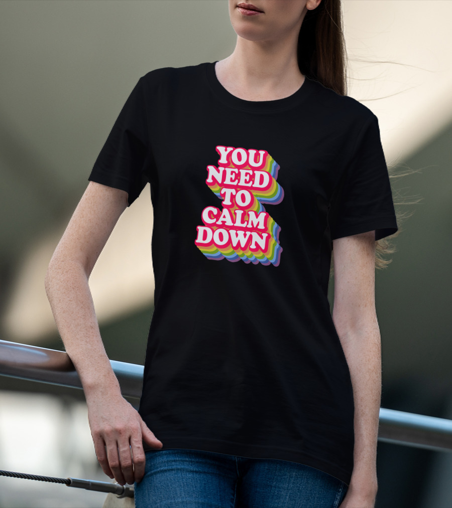 You Need To Calm Down Rainbow Text Stack Bold Typography T-Shirt