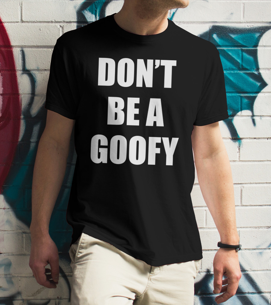 Maj Toure Don't Be A Goofy T-Shirt