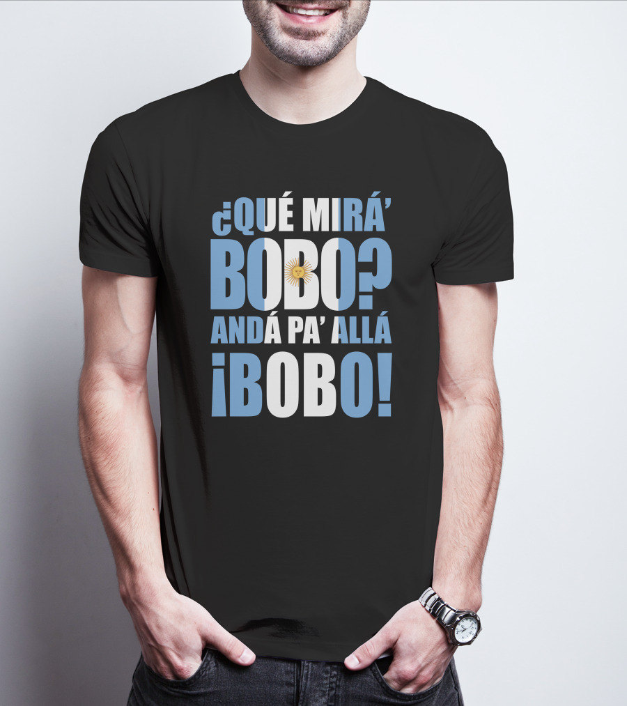 Que Mira Bobo Anda Pa Alla Bobo Argentina Flag Emblem T-Shirt