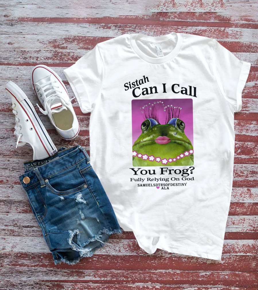 Sistah Can I Call You Frog Fully Relying On God Samuels Daughters Of Destiny ALA T-Shirt