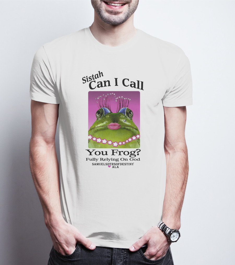 Sistah Can I Call You Frog Fully Relying On God Samuels Daughters Of Destiny ALA T-Shirt