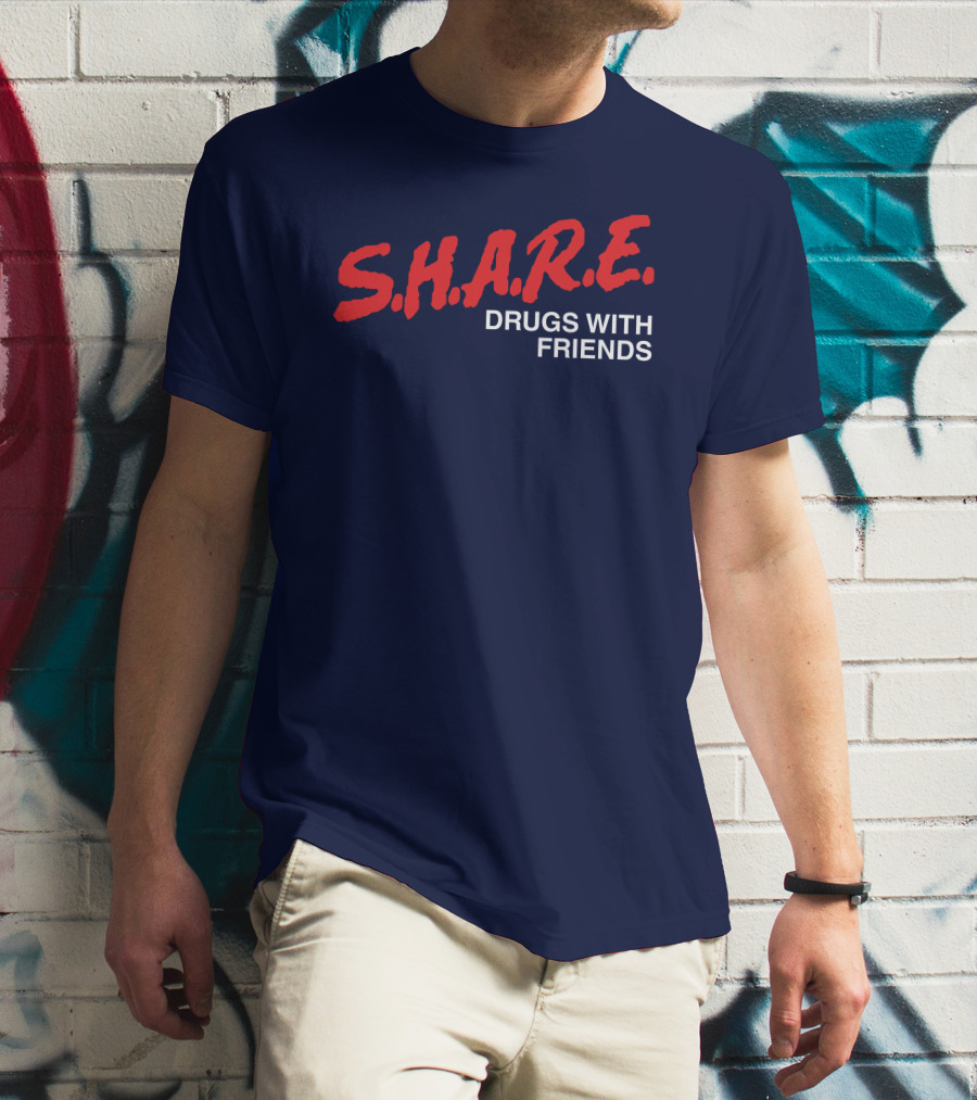 S.H.A.R.E. Drugs With Friends T-Shirt
