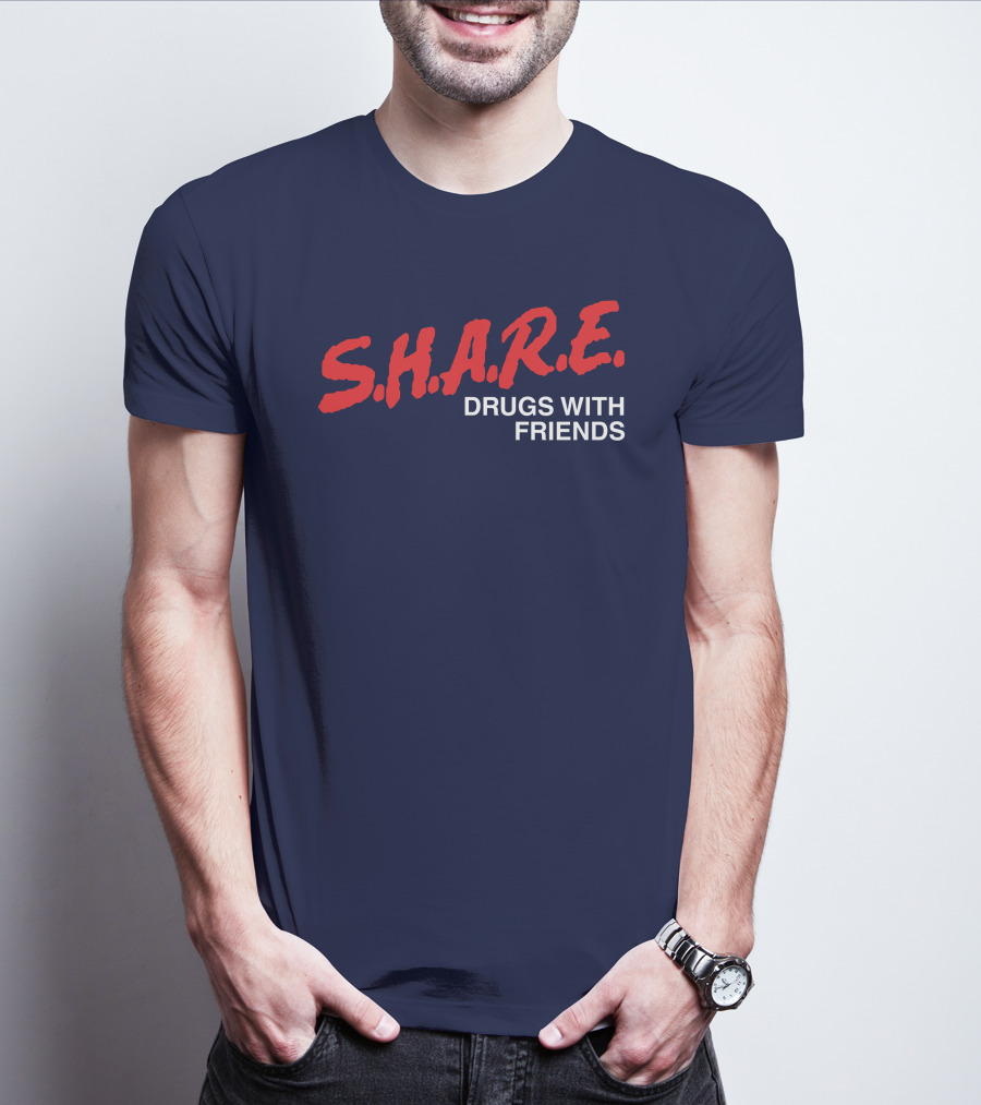 S.H.A.R.E. Drugs With Friends T-Shirt