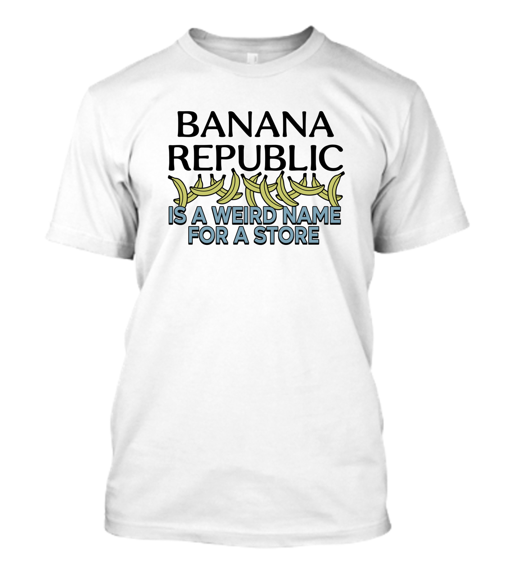 BANANA REPUBLIC IS A WEIRD NAME FOR A STORE Graphic Text With Bananas T-Shirt