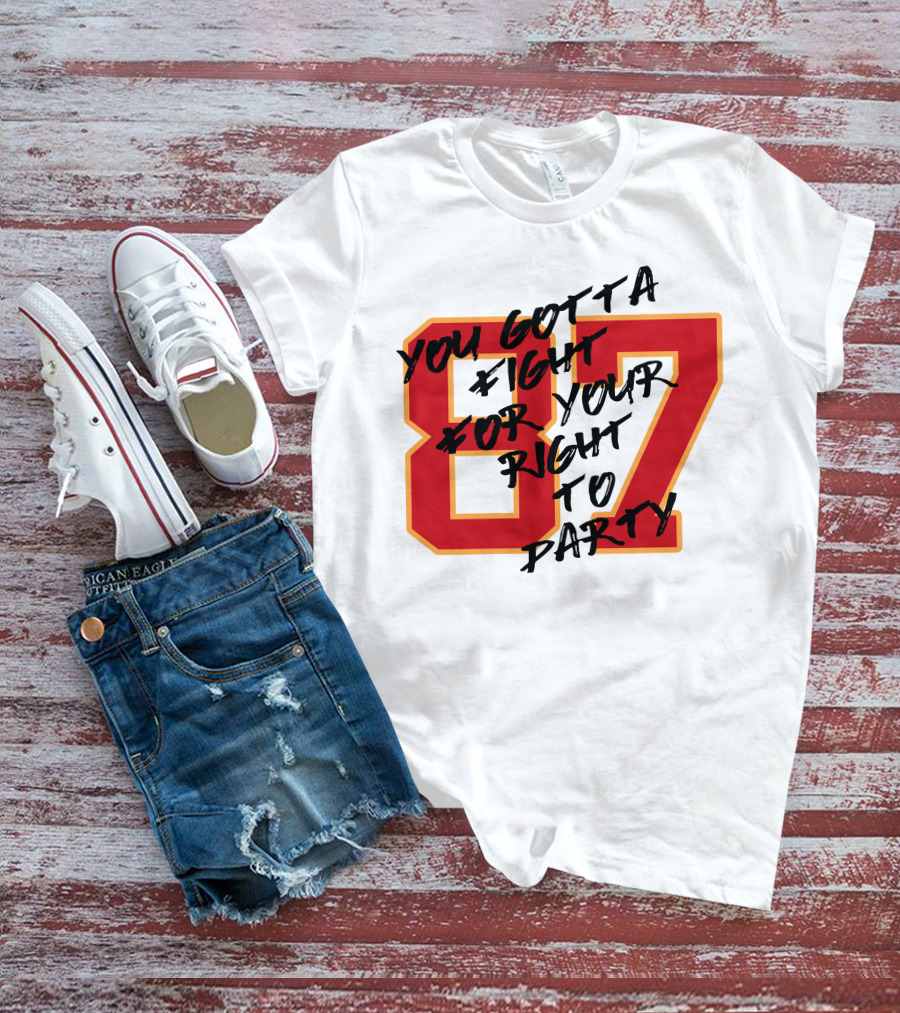 You Gotta Fight For Your Right To Party 87 Kansas City Football Chiefs T-Shirt