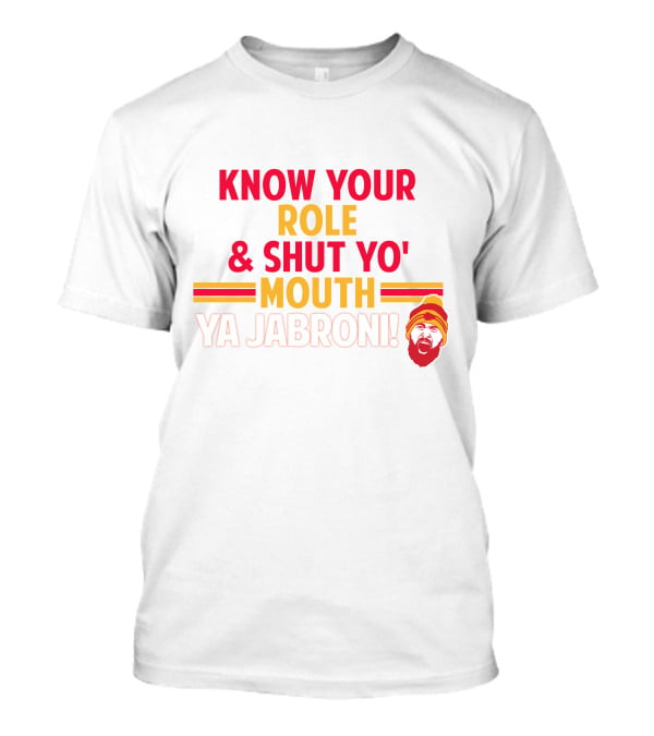 Travis Kelce Know Your Role And Shut Yo' Mouth Ya Jabroni T-Shirt