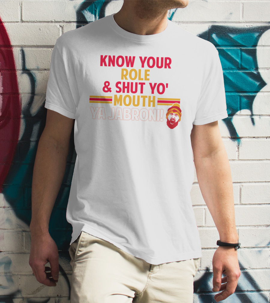 Travis Kelce Know Your Role And Shut Yo' Mouth Ya Jabroni T-Shirt