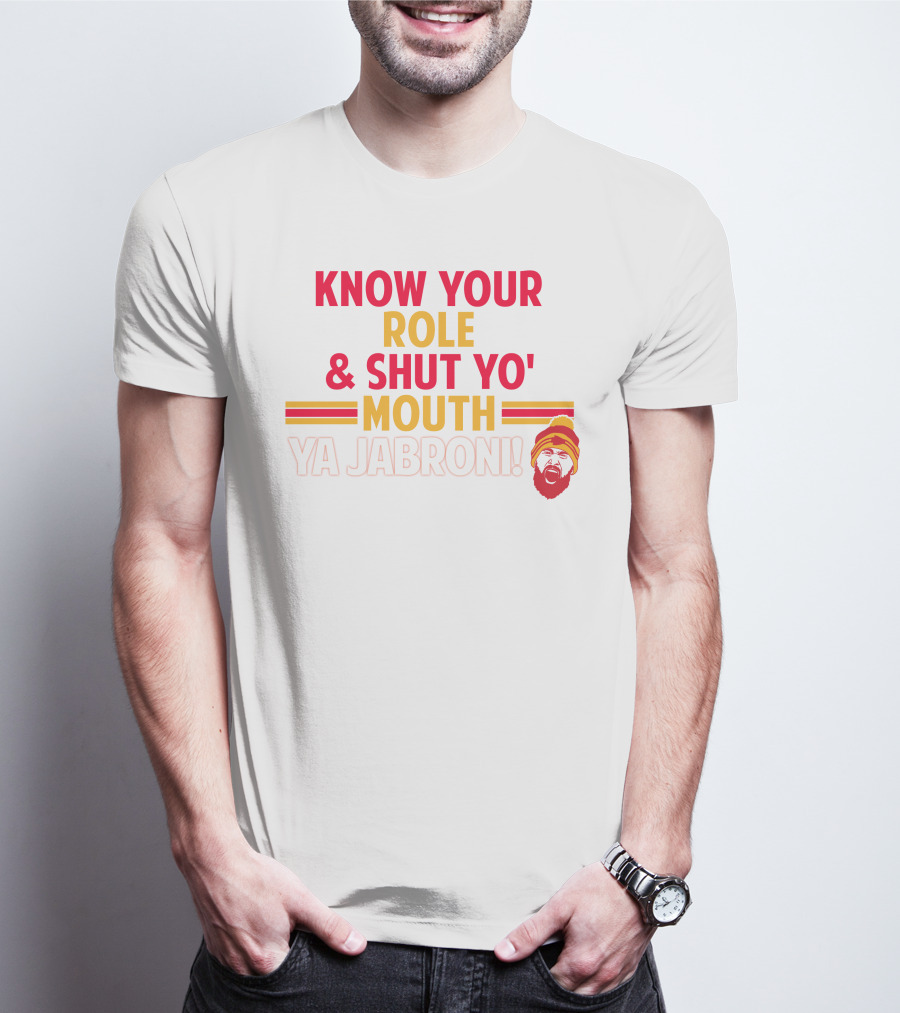 Travis Kelce Know Your Role And Shut Yo' Mouth Ya Jabroni T-Shirt