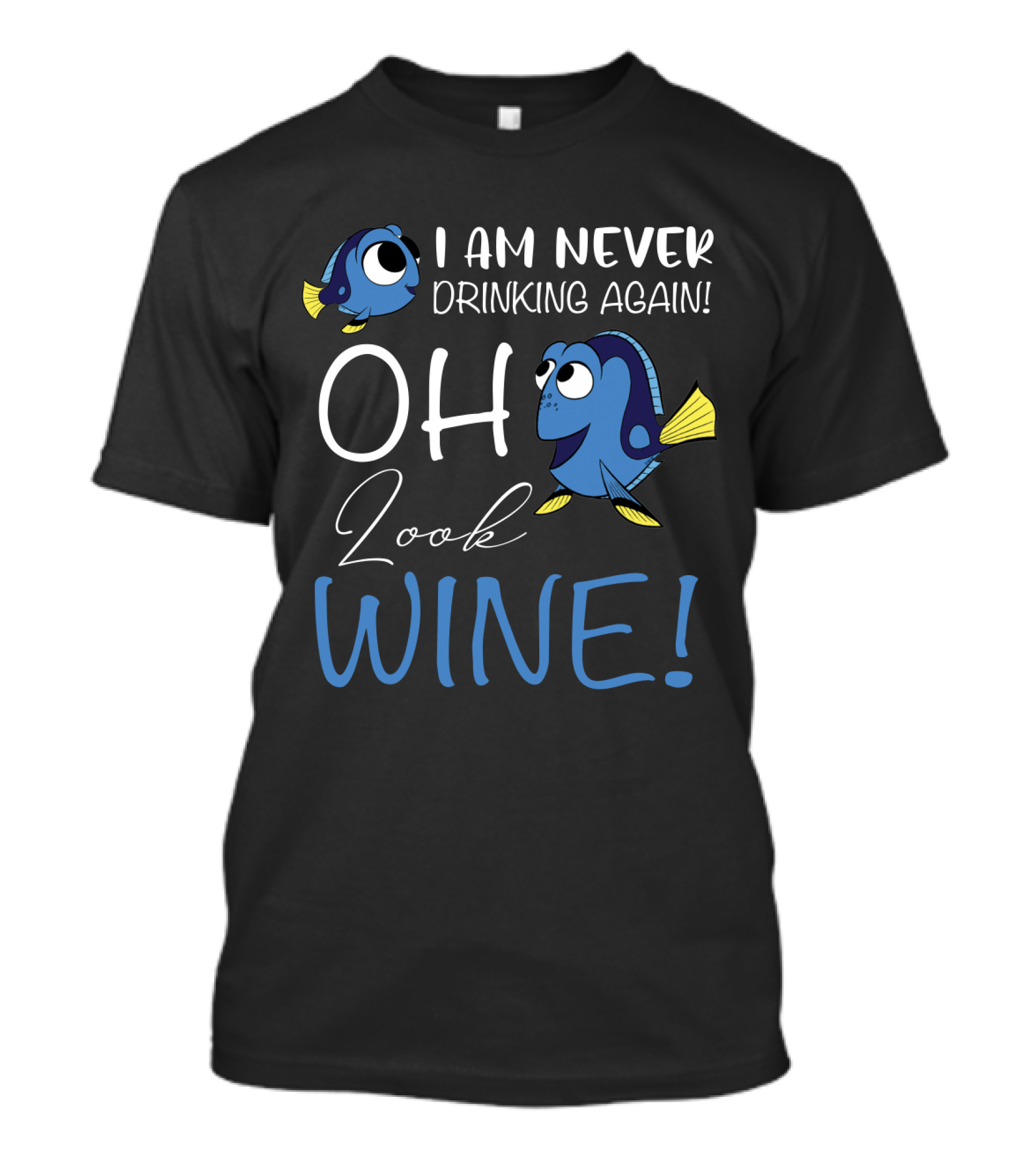 I Am Never Drinking Again Oh Look Wine Fish Characters T-Shirt