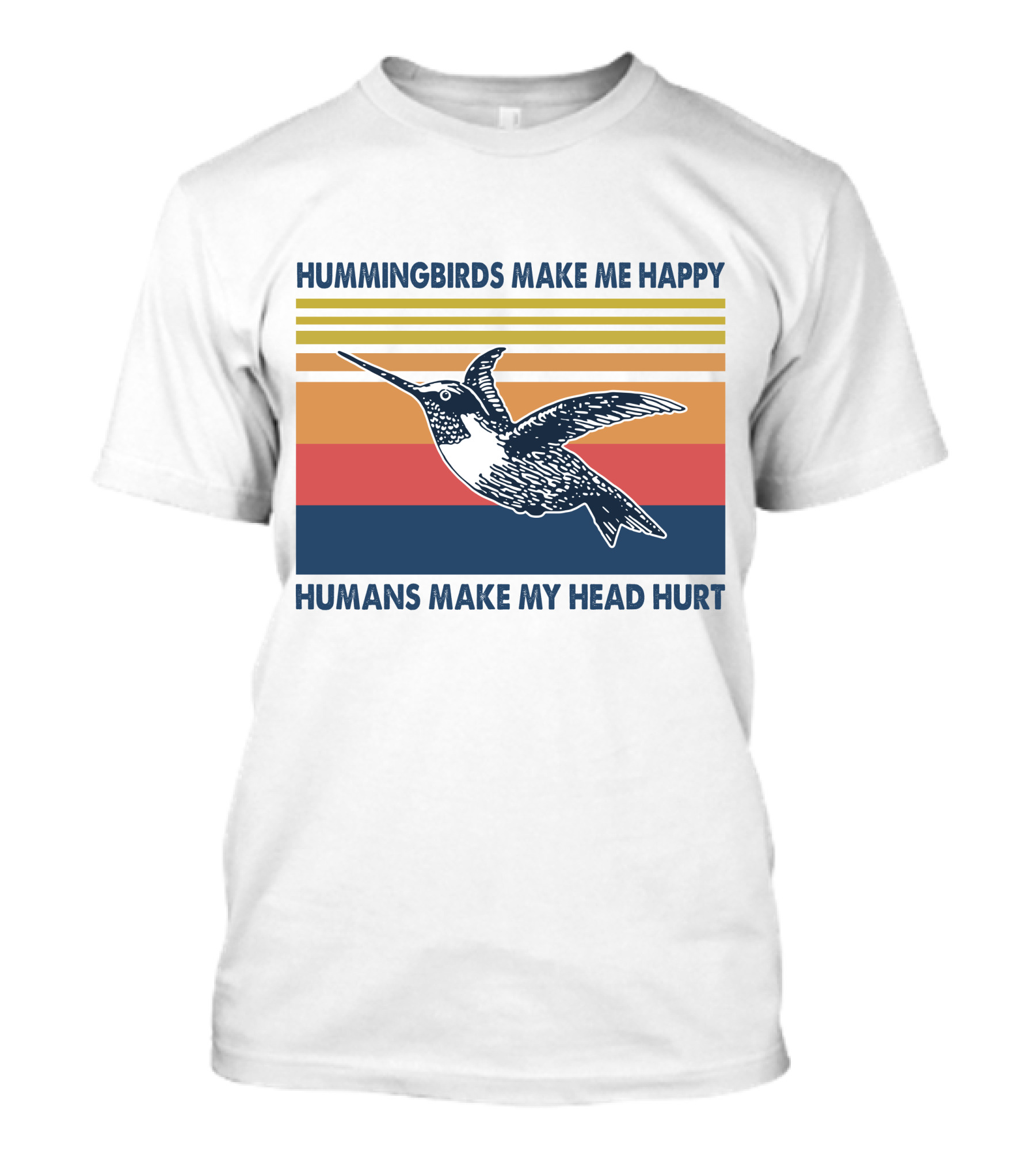 Hummingbirds Make Me Happy Humans Make My Head Hurt T-Shirt