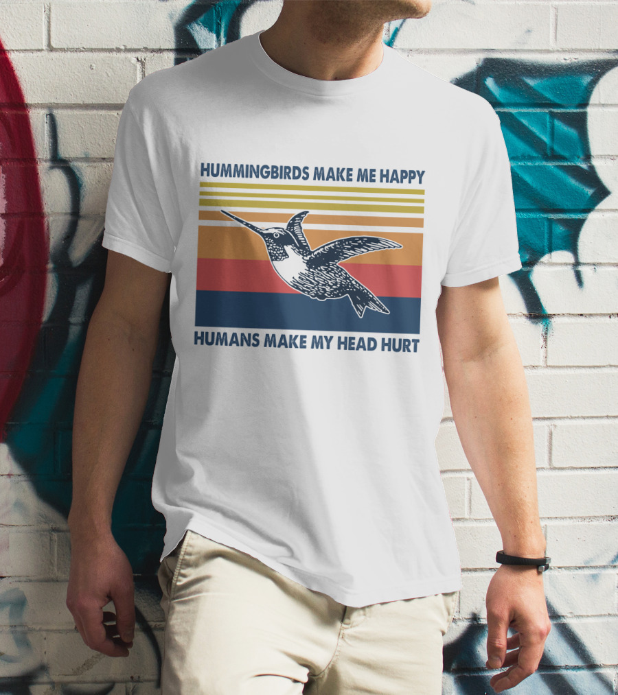 Hummingbirds Make Me Happy Humans Make My Head Hurt T-Shirt