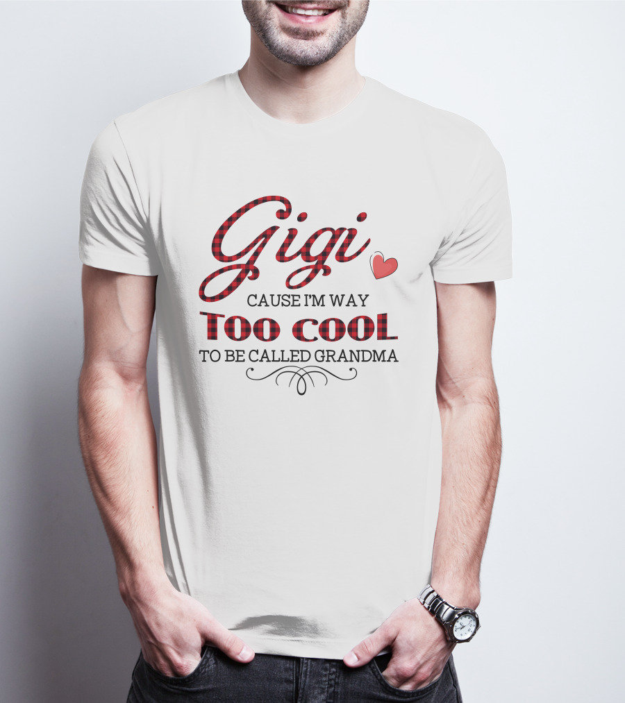 Gigi Cause I'm Way Too Cool To Be Called Grandma Plaid Heart T-Shirt