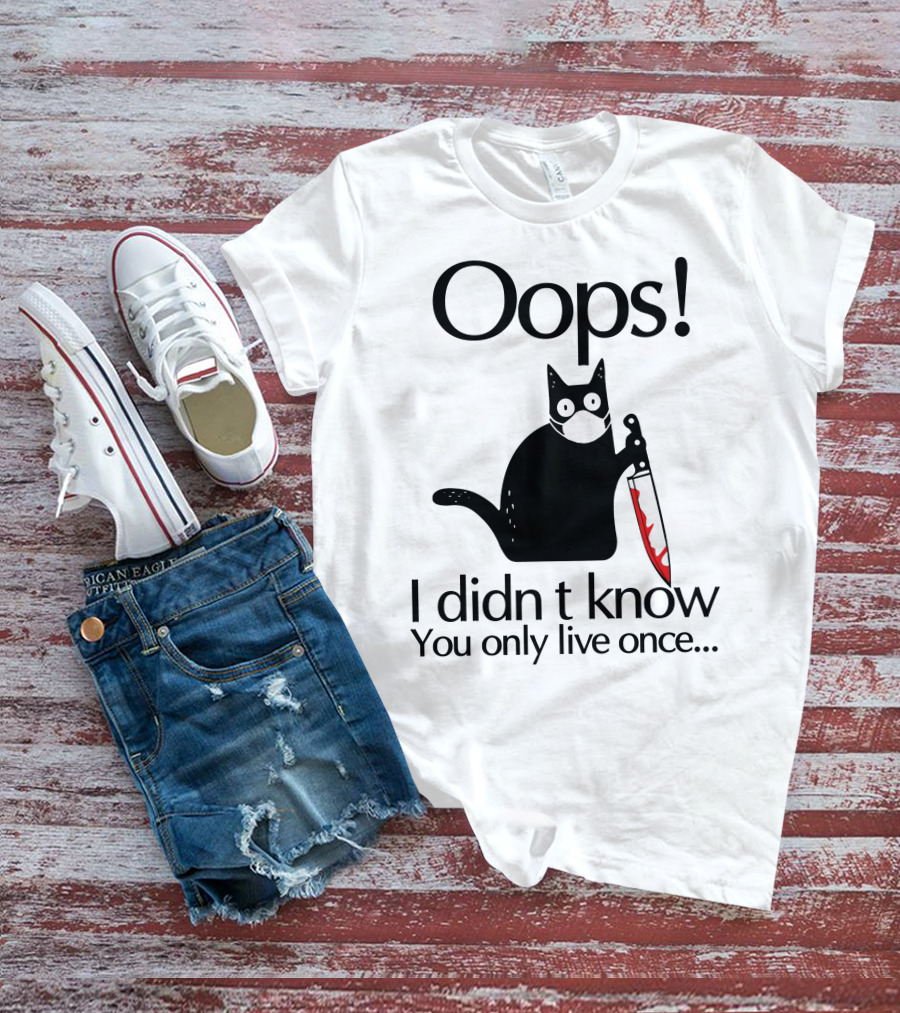 Oops I Didn't Know You Only Live Once Black Cat Knife T-Shirt