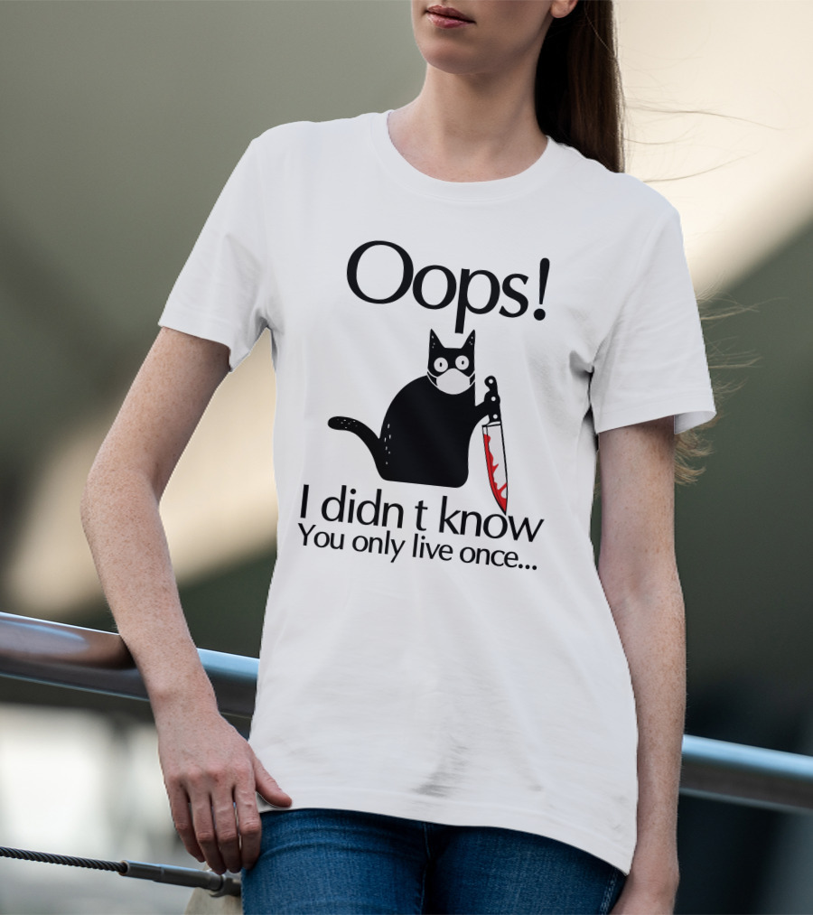 Oops I Didn't Know You Only Live Once Black Cat Knife T-Shirt