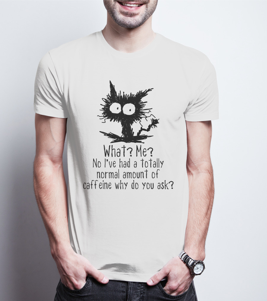 Black Cat What Me No I've Had A Totally Normal Amount Of Caffeine Why Do You Ask T-Shirt