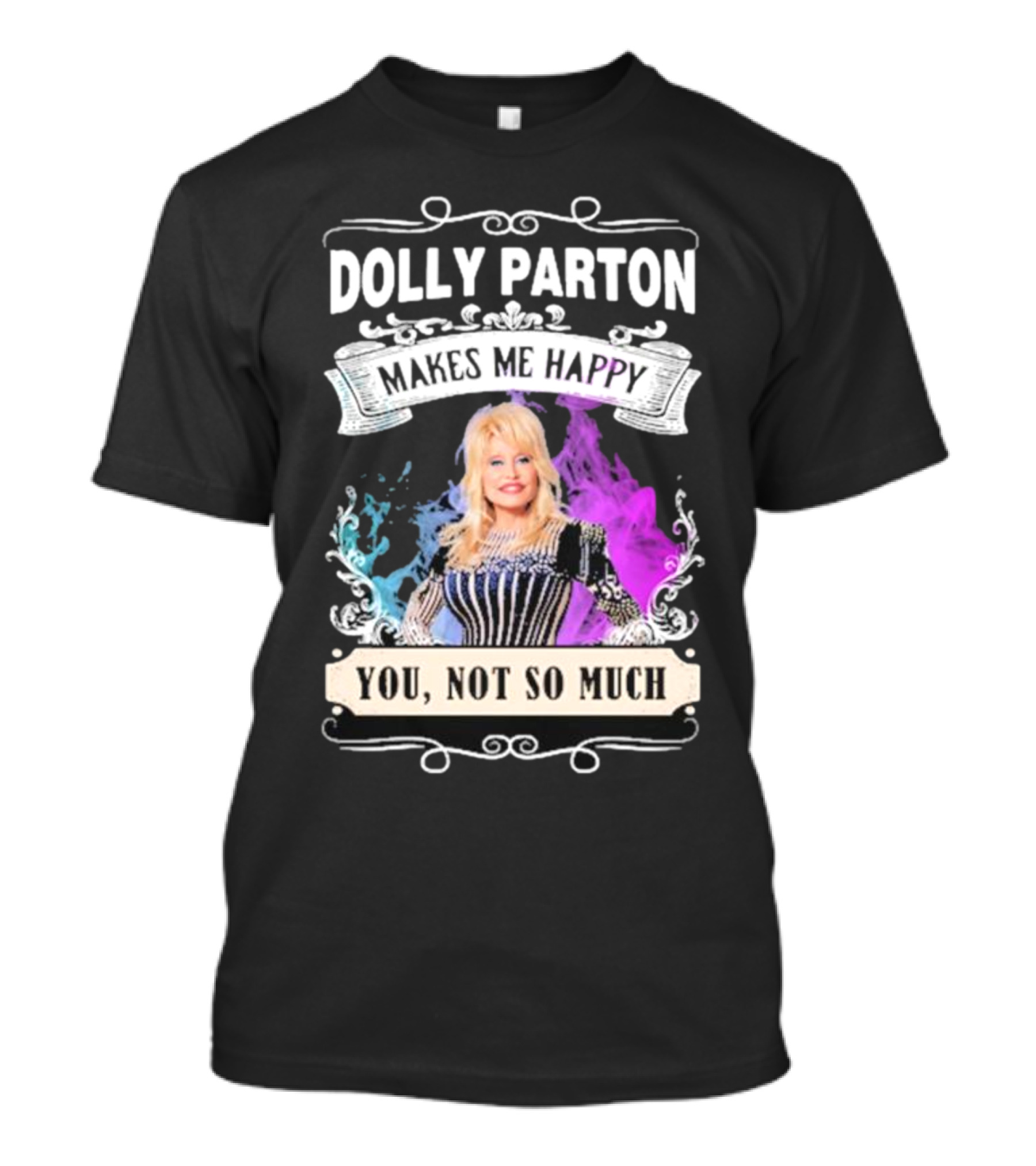 Dolly Parton Makes Me Happy You Not So Much Colorful T-Shirt