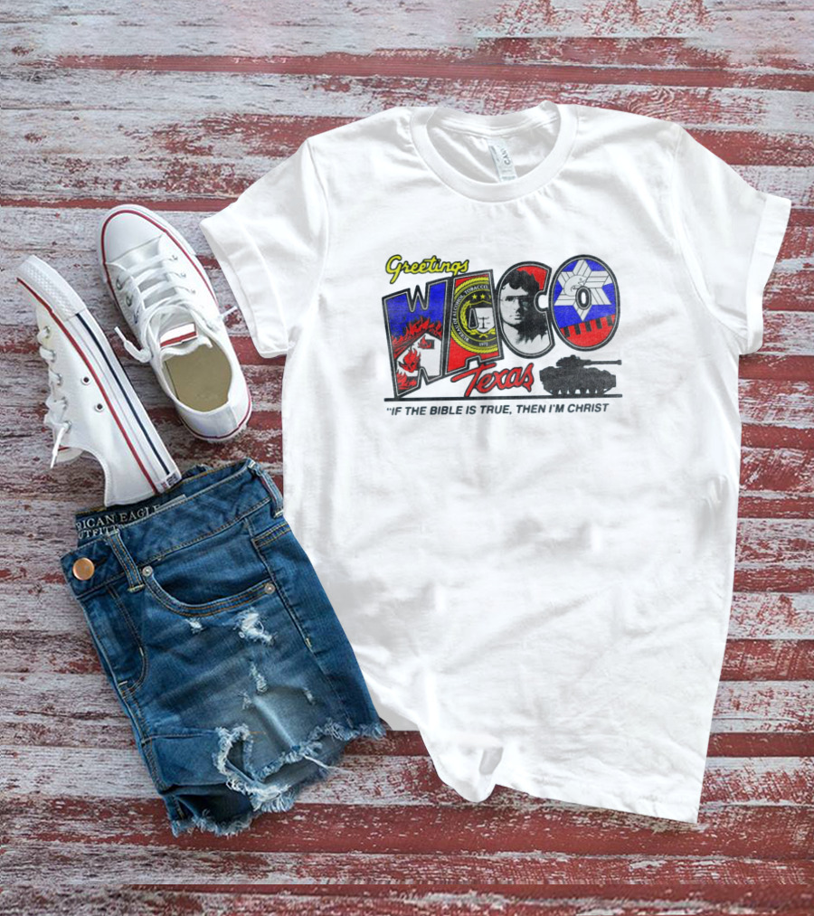 Greetings From Waco Texas Branch Davidians If The Bible Is True Then I Am Christ T-Shirt