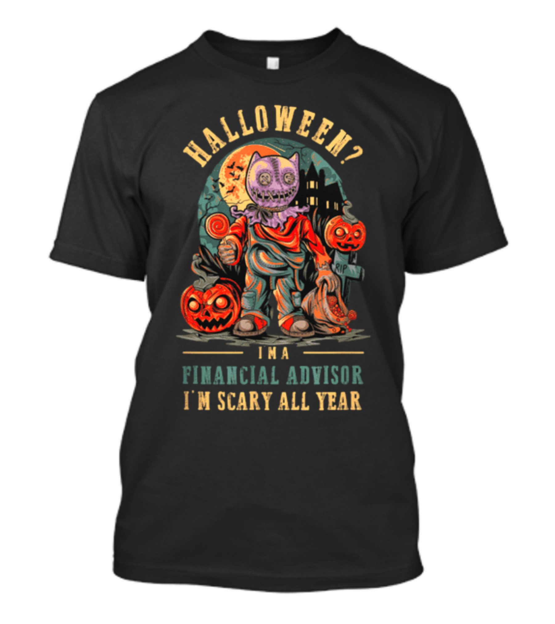 Halloween? I'm A Financial Advisor I'm Scary All Year T-Shirt