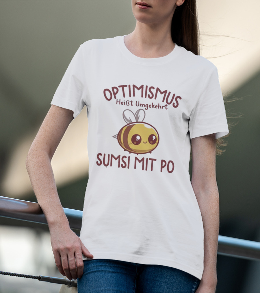 Optimismus Heißt Umgekehrt Sumsi Mit Po Cute Bee T-Shirt