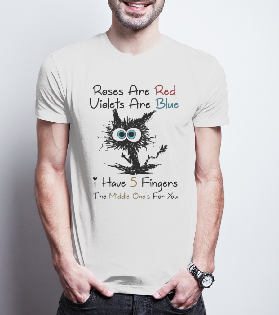 Roses Are Red Violets Are Blue Black Cat I Have 5 Fingers The Middle Ones For You T-Shirt