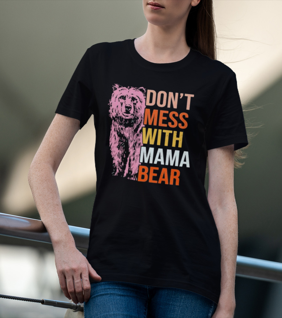 DON'T MESS WITH MAMA BEAR T-Shirt