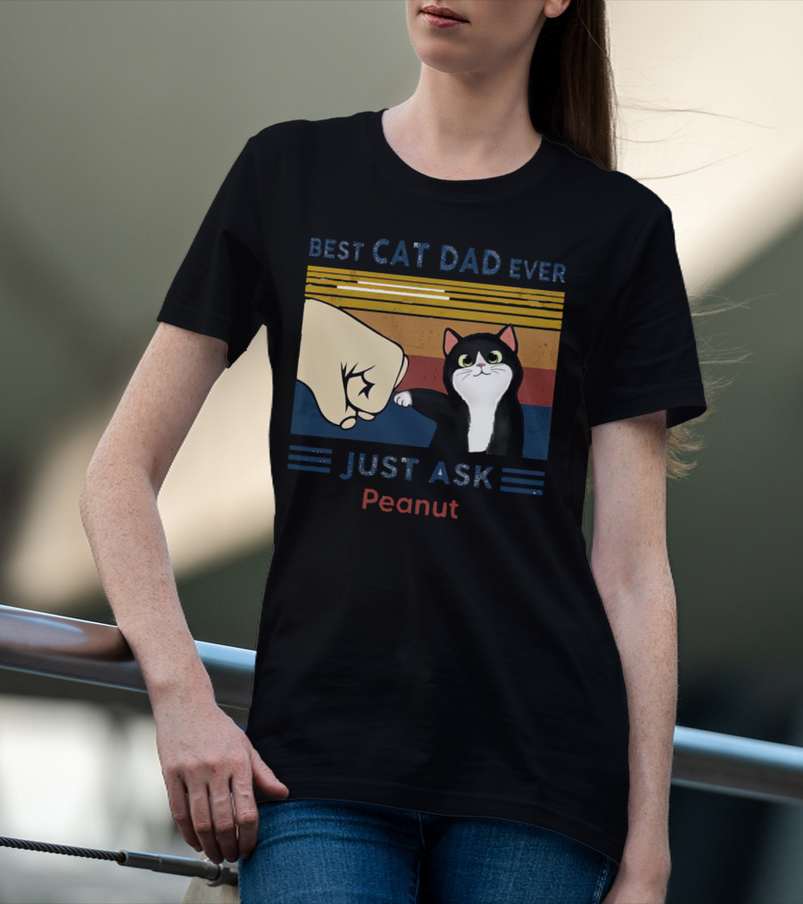 Best Cat Dad Ever Just Ask Peanut T-Shirt