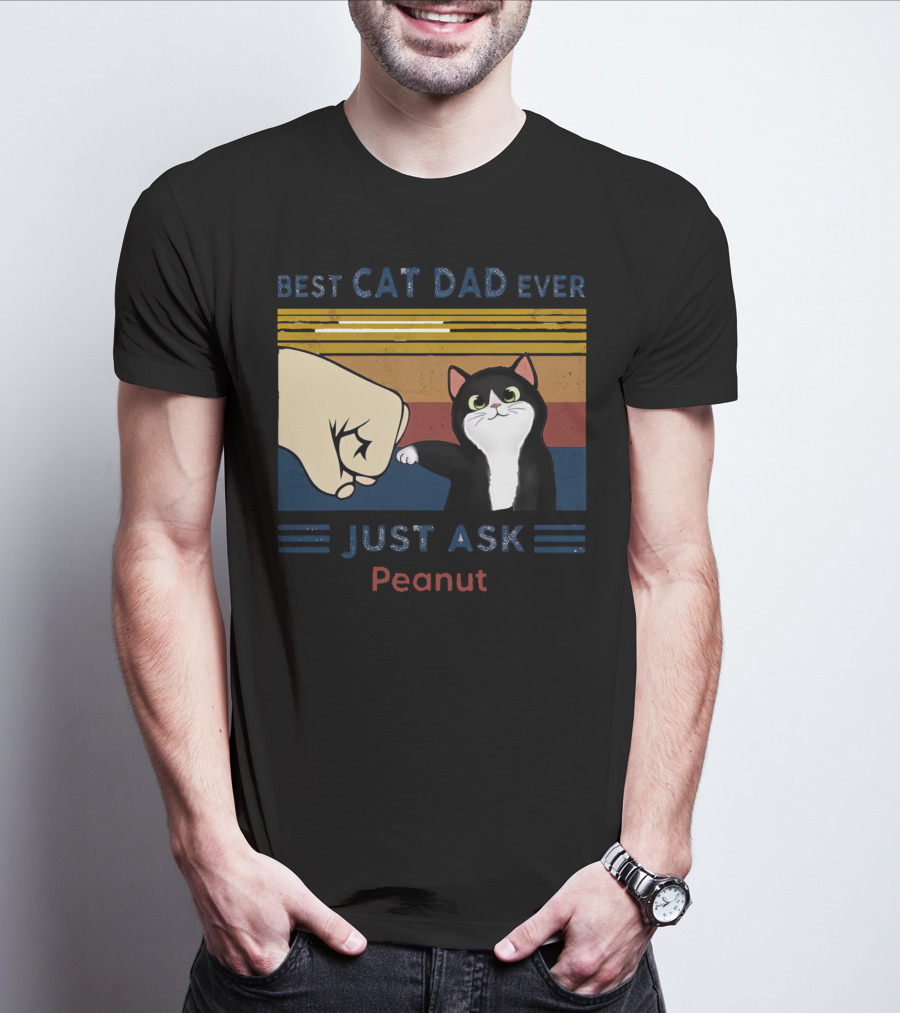Best Cat Dad Ever Just Ask Peanut T-Shirt