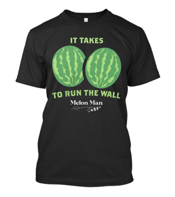 It Takes Two To Run The Wall Melon Man Racing T-Shirt