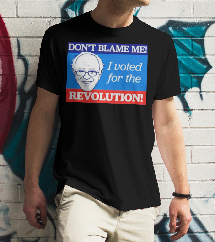 DON’T BLAME ME I VOTED FOR THE REVOLUTION T-Shirt