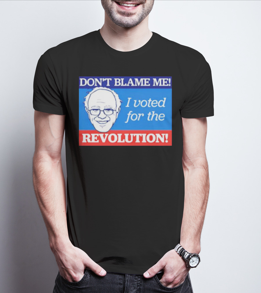 DON’T BLAME ME I VOTED FOR THE REVOLUTION T-Shirt