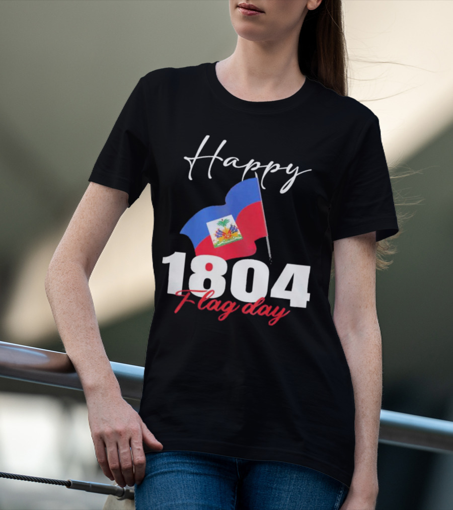 Happy Haitian Flag Day Haiti 1804 T-Shirt