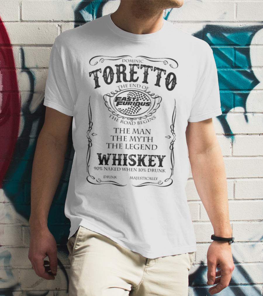 Dominic Toretto The End Of Fast And Furious The Road Begins The Man The Myth The Legend Whiskey T-Shirt