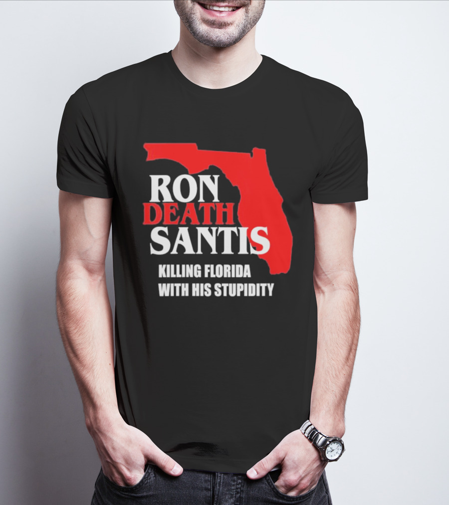 Ron DeSantis DeathSantis Killing Florida With His Stupidity T-Shirt