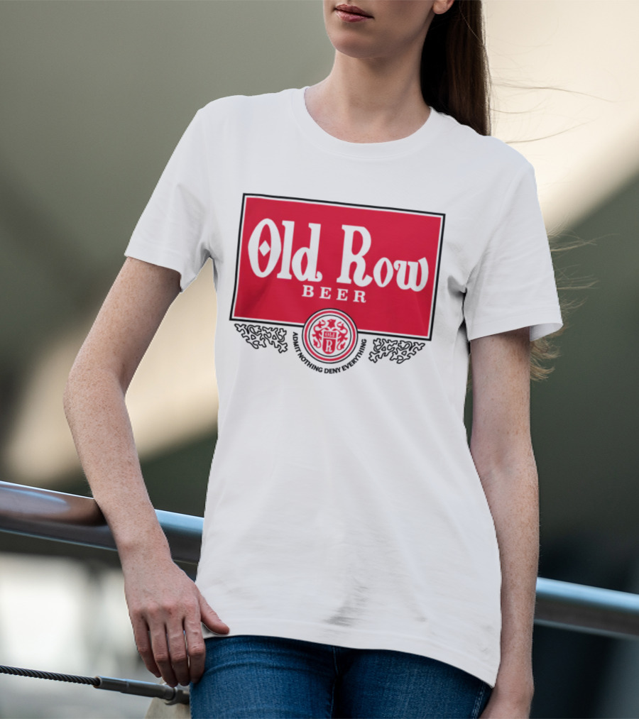 Old Row Beer Adult Nothing Deny Everything T-Shirt