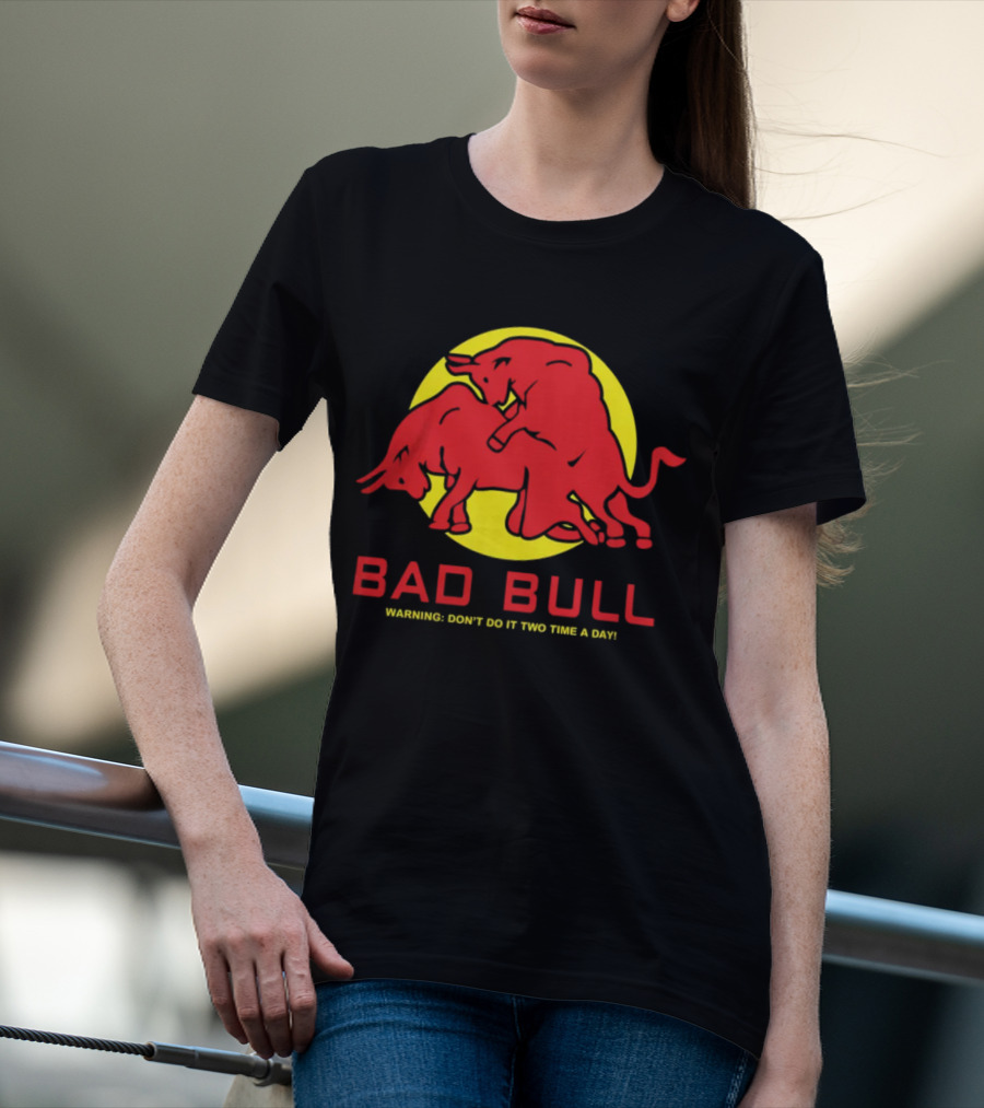 BAD BULL WARNING DON'T DO IT TWO TIME A DAY T-Shirt
