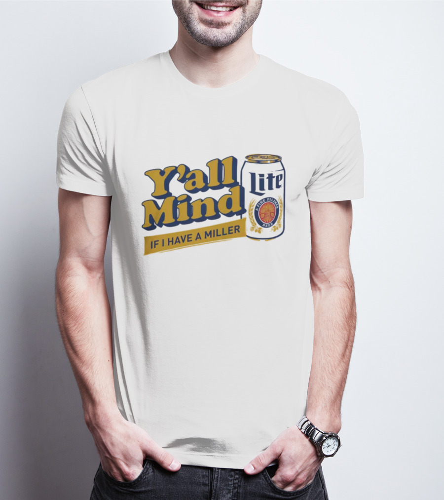 Caucasian James Merch Y'all Mind If I Have A Miller Lite T-Shirt