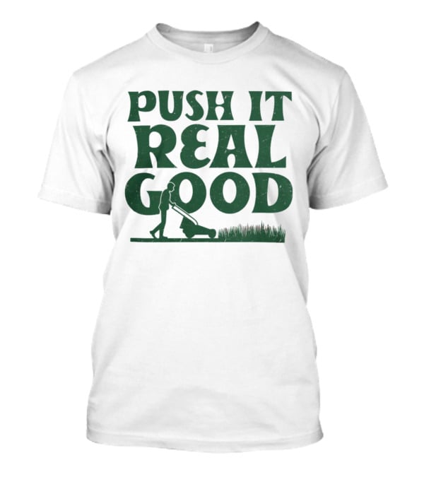 Push It Real Good Lawn Mower Humor T-Shirt