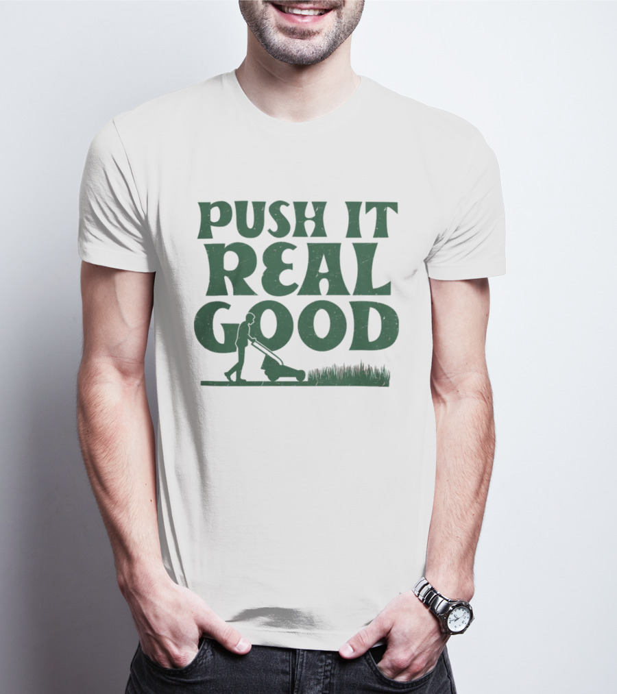 Push It Real Good Lawn Mower Humor T-Shirt