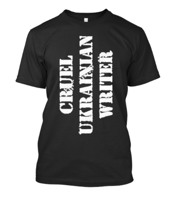 Cruel Ukrainian Writer T-Shirt