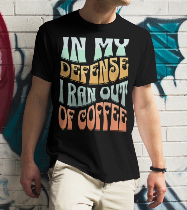 In My Defense I Ran Out Of Coffee Retro 70s Style Groovy Text T-Shirt