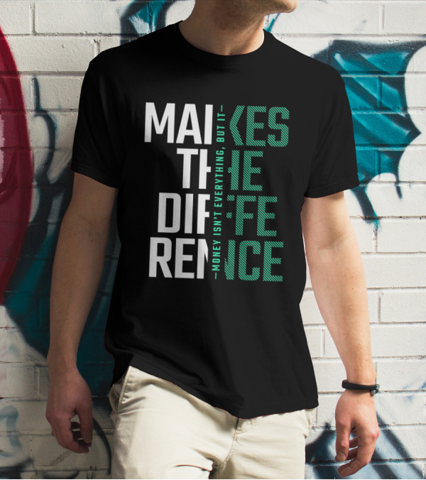 MAKES THE DIFFERENCE MONEY ISN'T EVERYTHING BUT IT T-Shirt