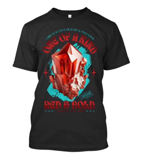 One Of A Kind Red And Bold Like Our Love Is Rare And Precious Randy A Symbol Of Love Untold T-Shirt