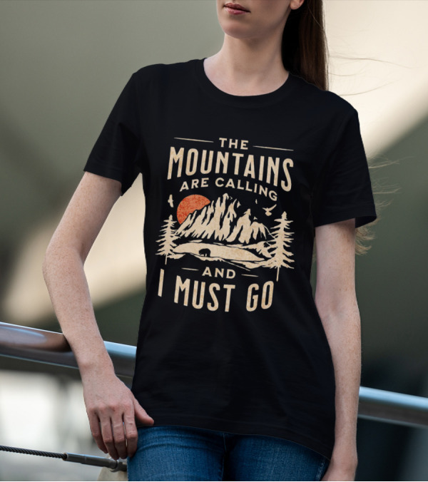 The Mountains Are Calling And I Must Go Outdoor Adventure Scene T-Shirt