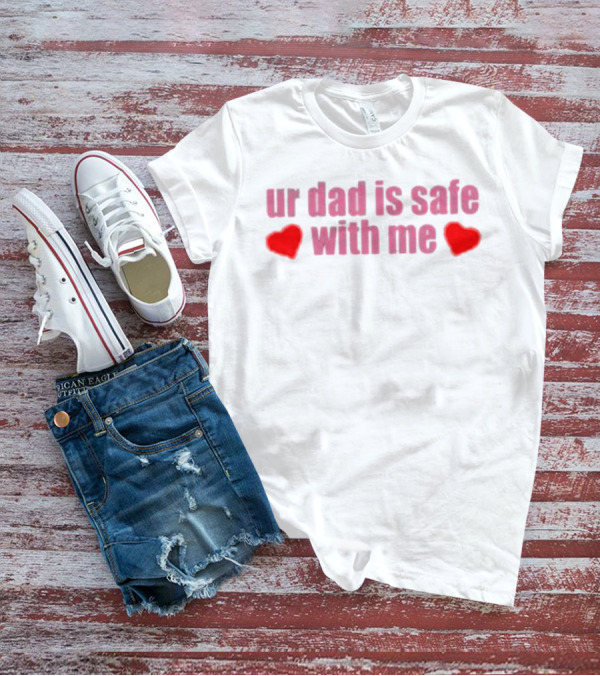 Ur Dad Is Safe With Me Heart Icons T-Shirt