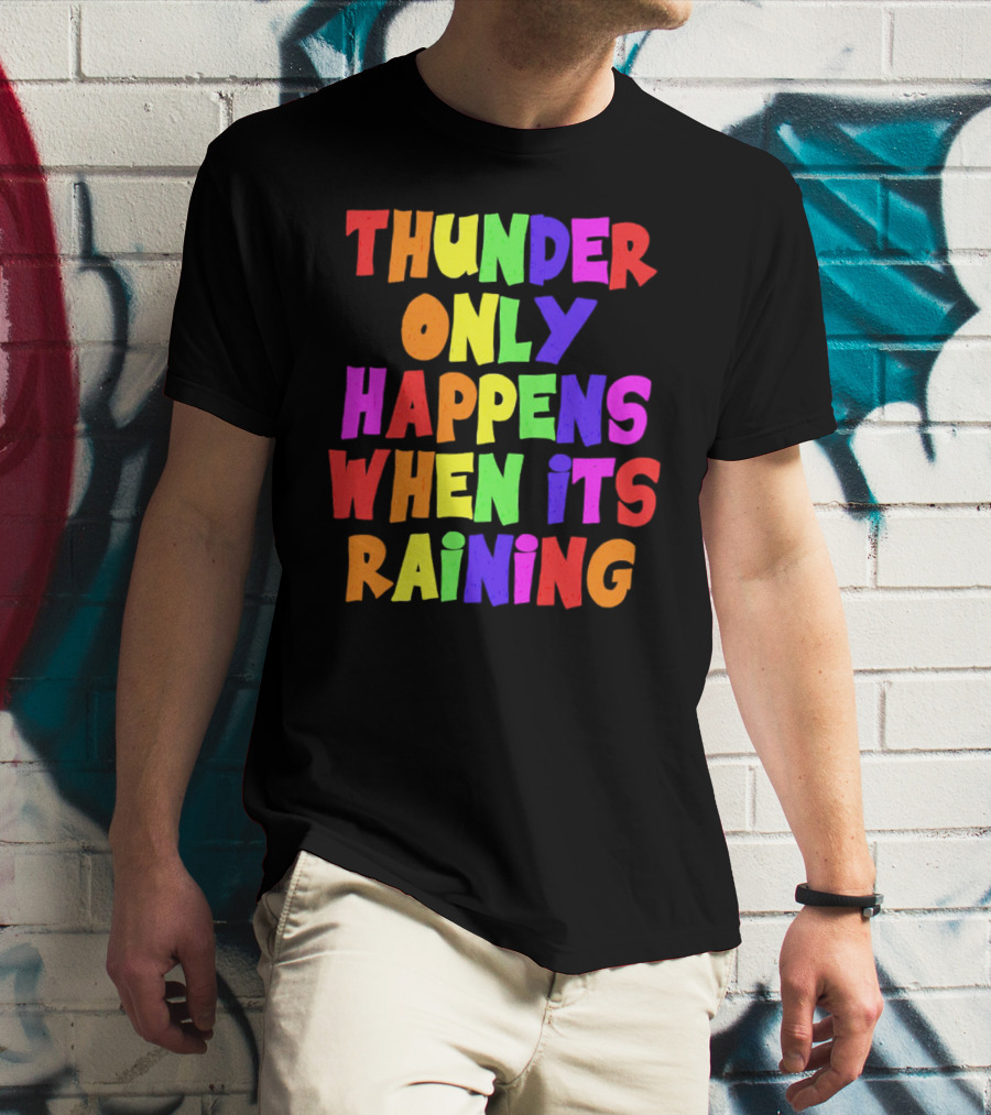 Thunder Only Happens When It's Raining T-Shirt