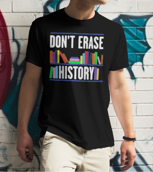 DON'T ERASE HISTORY Colorful Book Spines T-Shirt