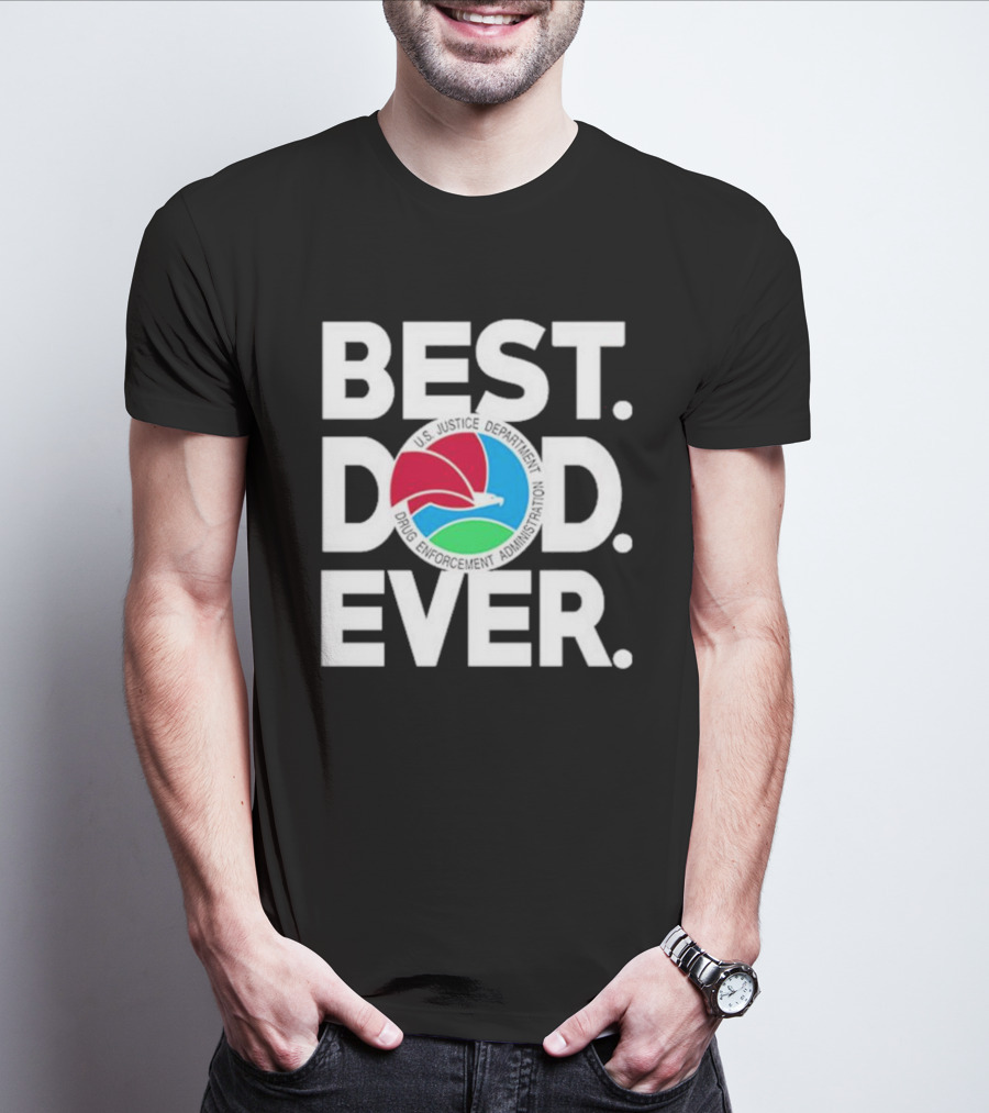 U.S. Justice Department Drug Enforcement Administration Best Dad Ever T-Shirt