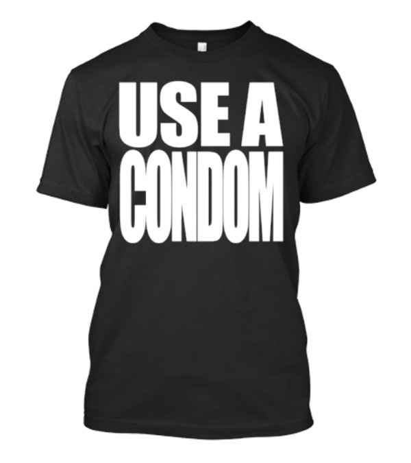Use A Condom T-Shirt