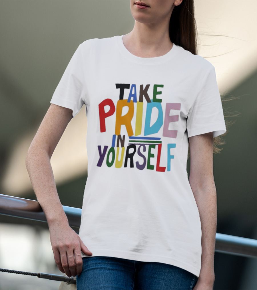 Take Pride In Yourself Multicolor Bold Typography T-Shirt