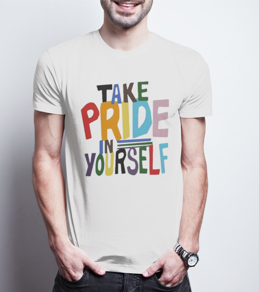 Take Pride In Yourself Multicolor Bold Typography T-Shirt